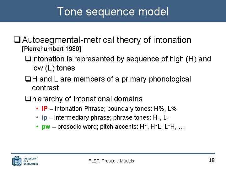 Tone sequence model q Autosegmental-metrical theory of intonation [Pierrehumbert 1980] qintonation is represented by