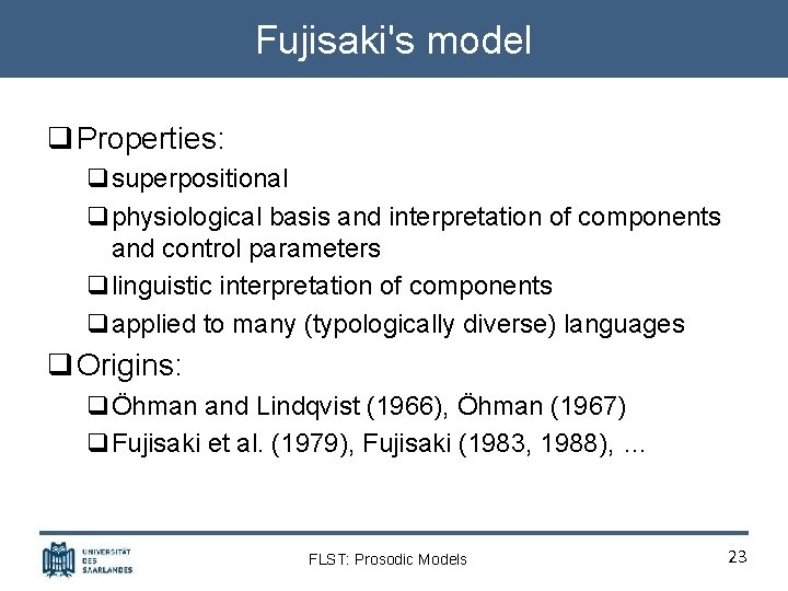 Fujisaki's model q Properties: qsuperpositional qphysiological basis and interpretation of components and control parameters