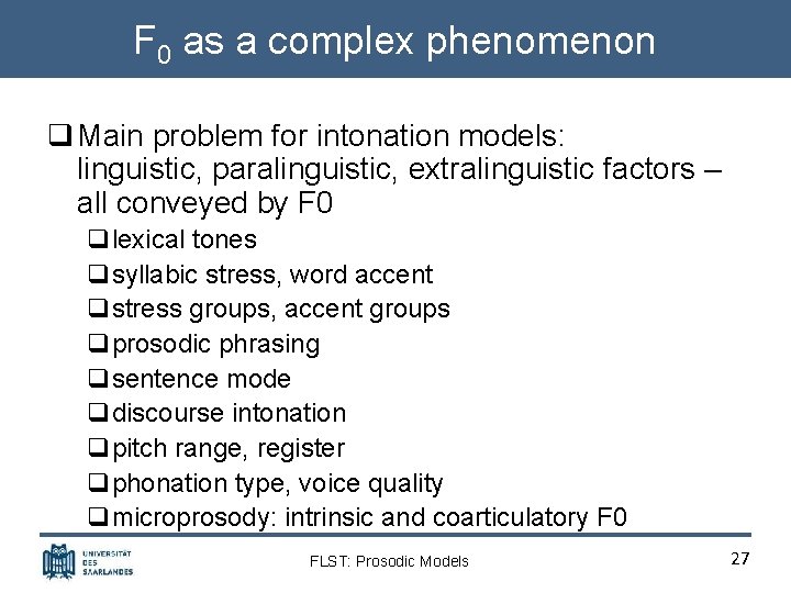 F 0 as a complex phenomenon q Main problem for intonation models: linguistic, paralinguistic,
