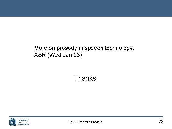 More on prosody in speech technology: ASR (Wed Jan 28) Thanks! FLST: Prosodic Models