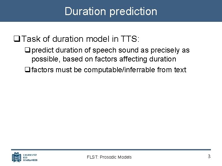 Duration prediction q Task of duration model in TTS: qpredict duration of speech sound