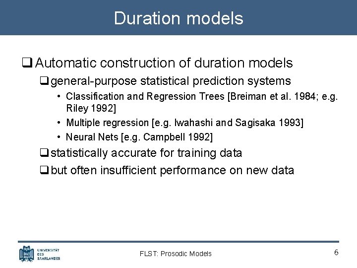 Duration models q Automatic construction of duration models qgeneral-purpose statistical prediction systems • Classification