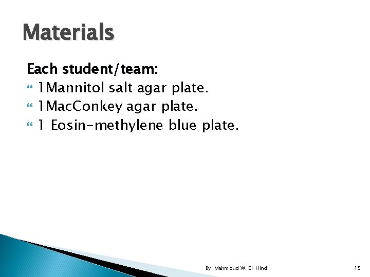 Materials Each student/team: 1 Mannitol salt agar plate. 1 Mac. Conkey agar plate. 1