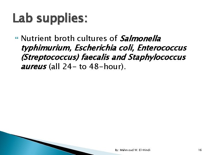 Lab supplies: Nutrient broth cultures of Salmonella typhimurium, Escherichia coli, Enterococcus (Streptococcus) faecalis and