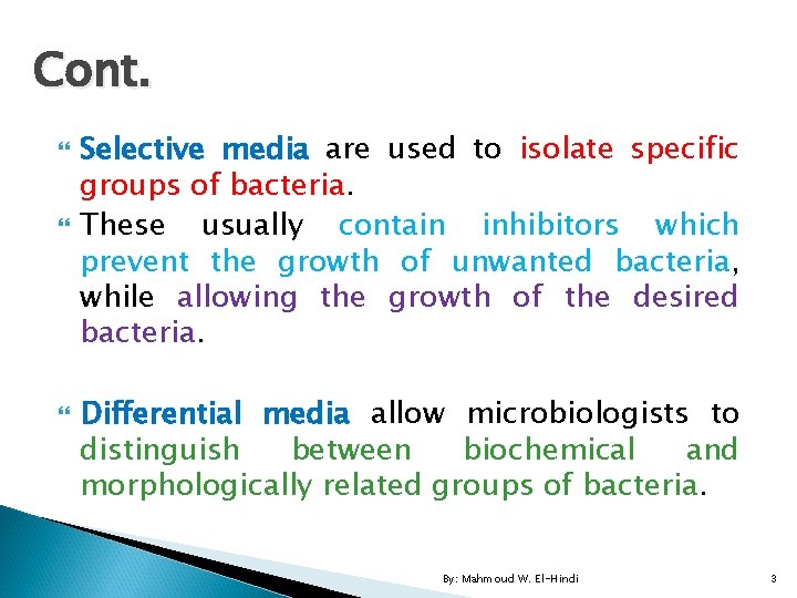 Cont. Selective media are used to isolate specific groups of bacteria. These usually contain