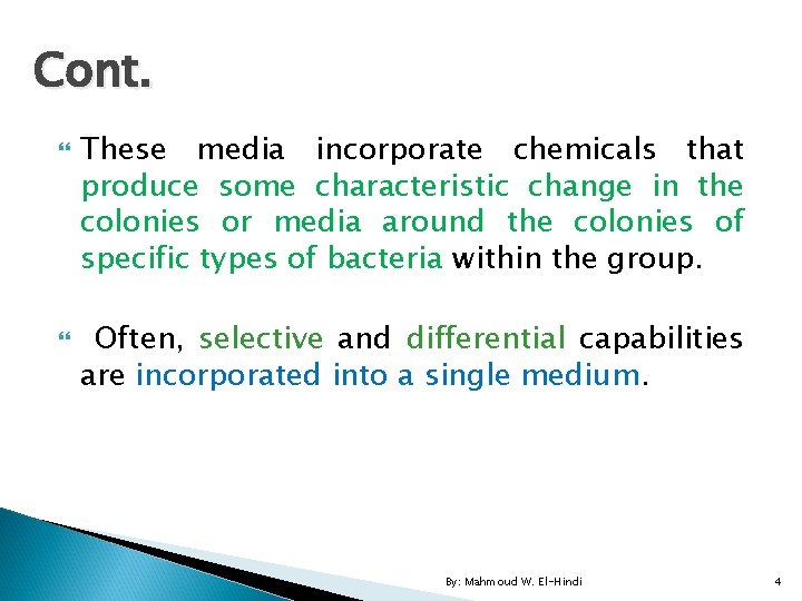 Cont. These media incorporate chemicals that produce some characteristic change in the colonies or