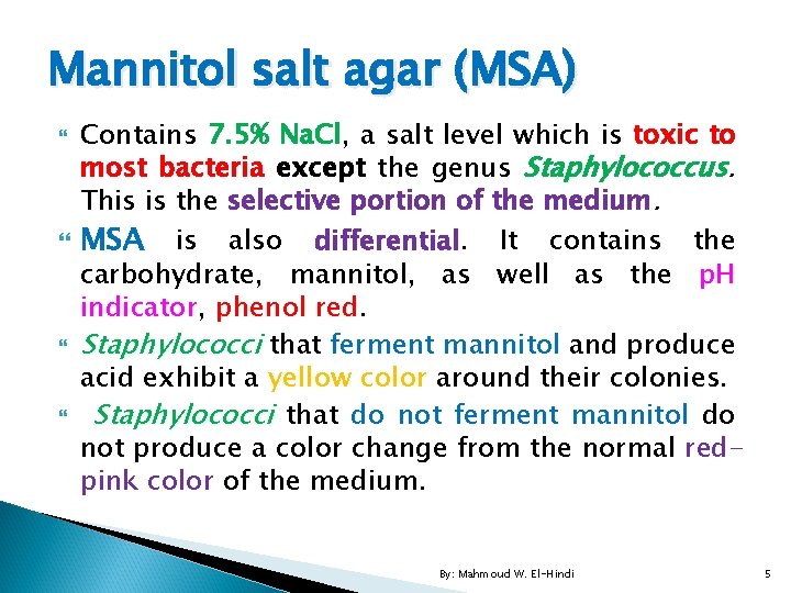 Mannitol salt agar (MSA) Contains 7. 5% Na. Cl, a salt level which is