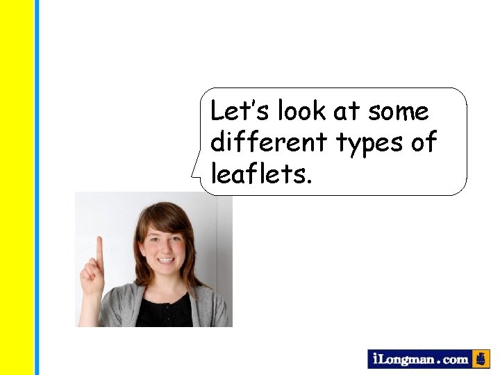 Let’s look at some different types of leaflets. 