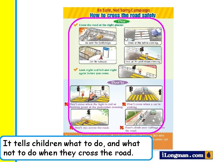 It tells children what to do, and what not to do when they cross
