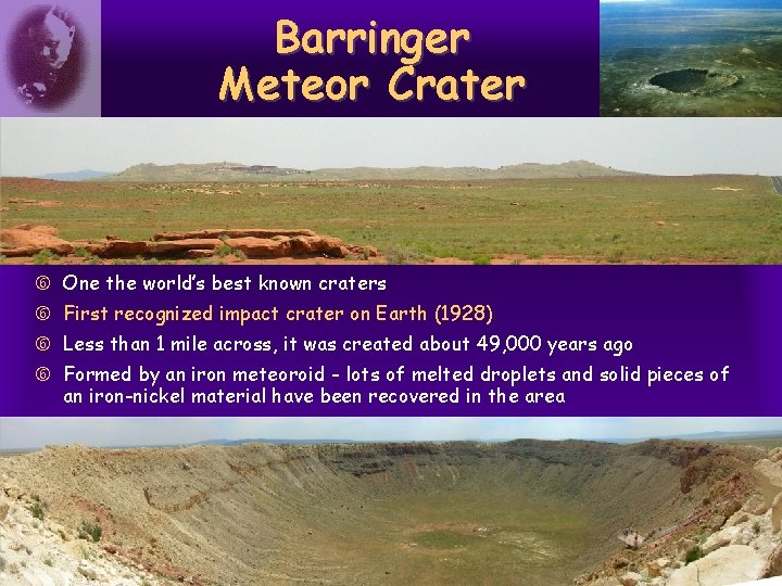 Barringer Meteor Crater One the world’s best known craters First recognized impact crater on