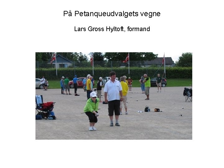 På Petanqueudvalgets vegne Lars Gross Hyltoft, formand 