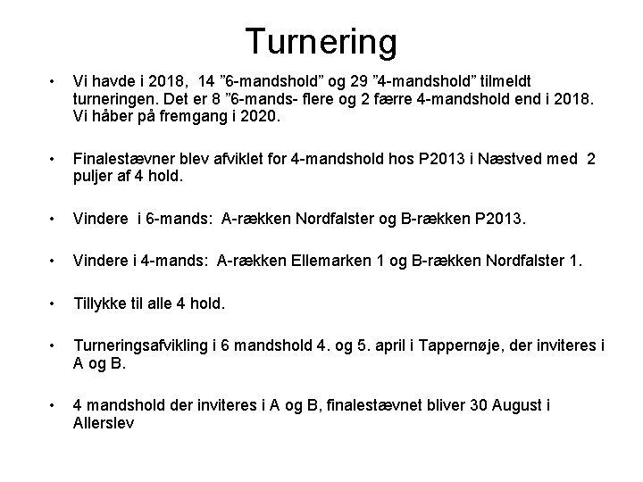 Turnering • Vi havde i 2018, 14 ” 6 -mandshold” og 29 ” 4