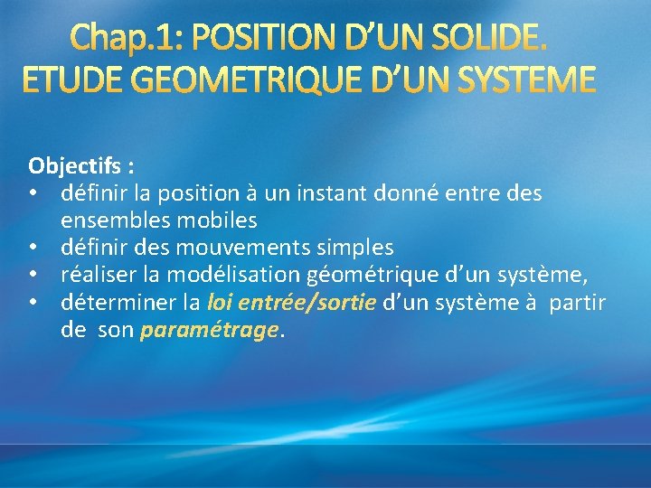 Objectifs : • définir la position à un instant donné entre des ensembles mobiles