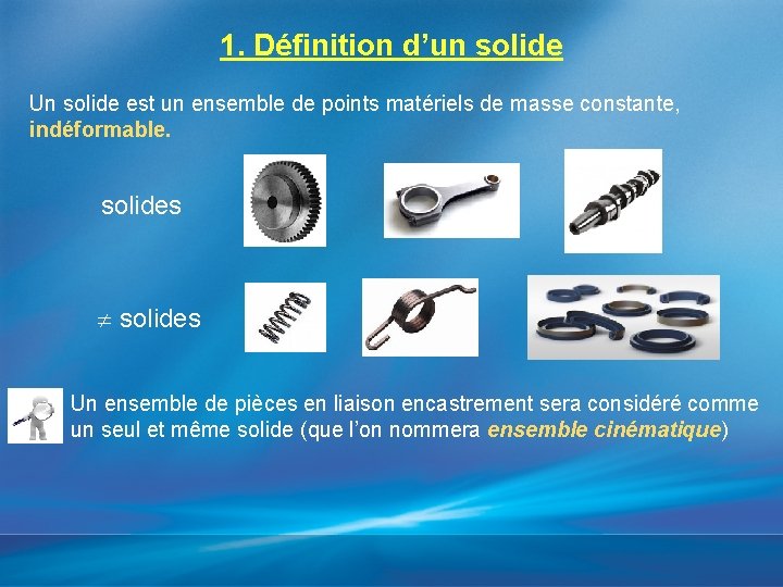 1. Définition d’un solide Un solide est un ensemble de points matériels de masse