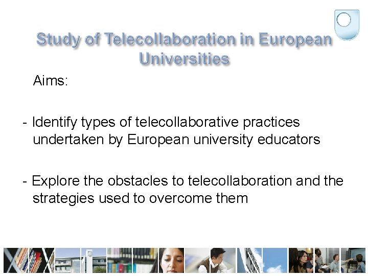 Aims: - Identify types of telecollaborative practices undertaken by European university educators - Explore