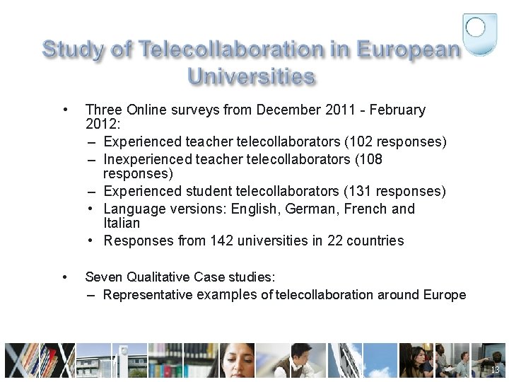  • Three Online surveys from December 2011 - February 2012: – Experienced teacher