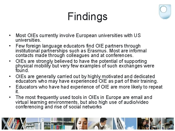 Findings • Most OIEs currently involve European universities with US universities. • Few foreign