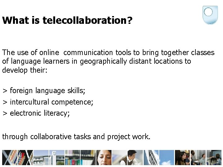 What is telecollaboration? The use of online communication tools to bring together classes of