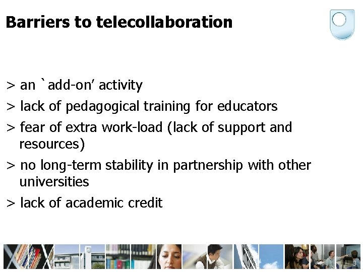 Barriers to telecollaboration > an `add-on’ activity > lack of pedagogical training for educators