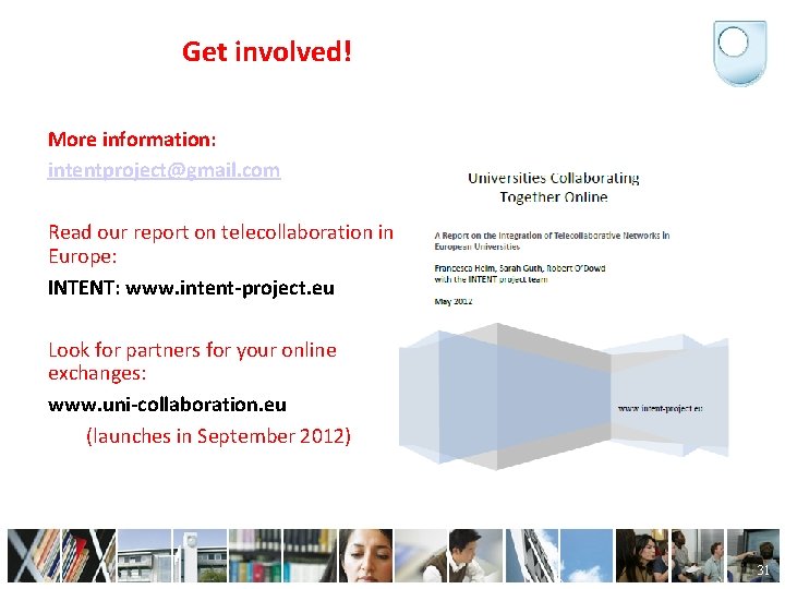 Get involved! More information: intentproject@gmail. com Read our report on telecollaboration in Europe: INTENT: