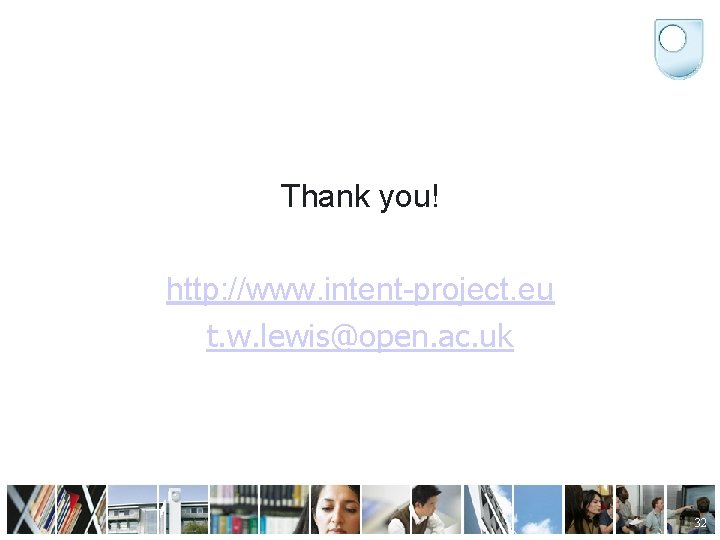 Thank you! http: //www. intent-project. eu t. w. lewis@open. ac. uk 32 