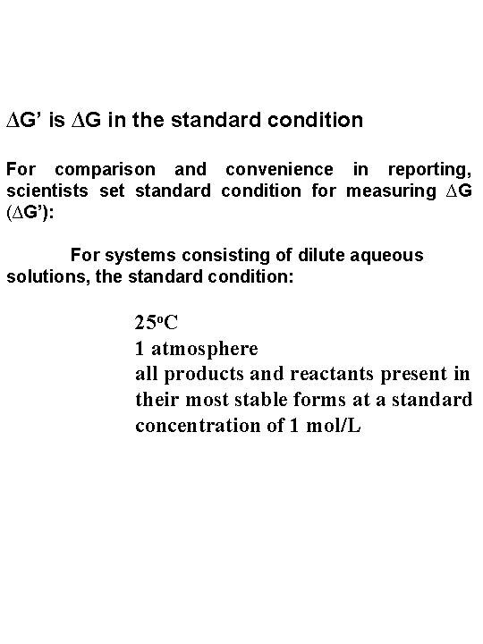 ∆G’ is ∆G in the standard condition For comparison and convenience in reporting, scientists