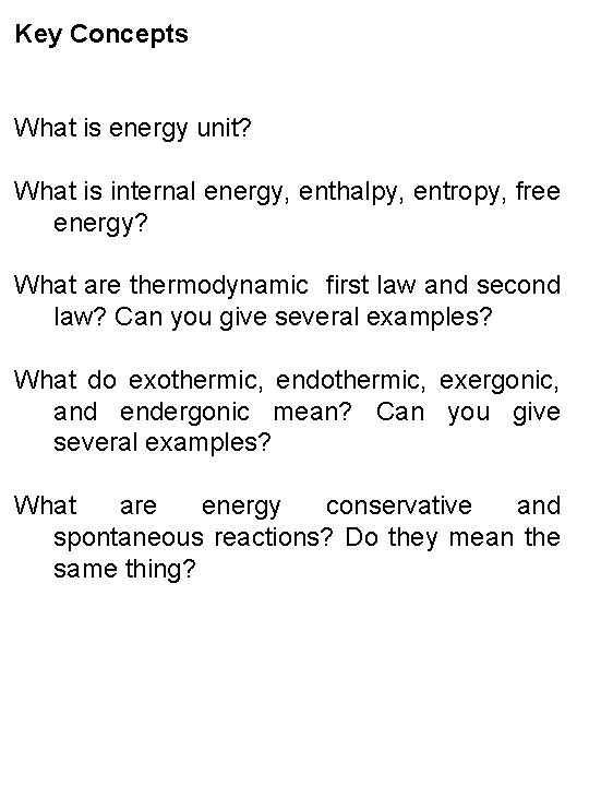 Key Concepts What is energy unit? What is internal energy, enthalpy, entropy, free energy?