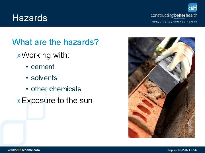 Hazards What are the hazards? » Working with: • cement • solvents • other