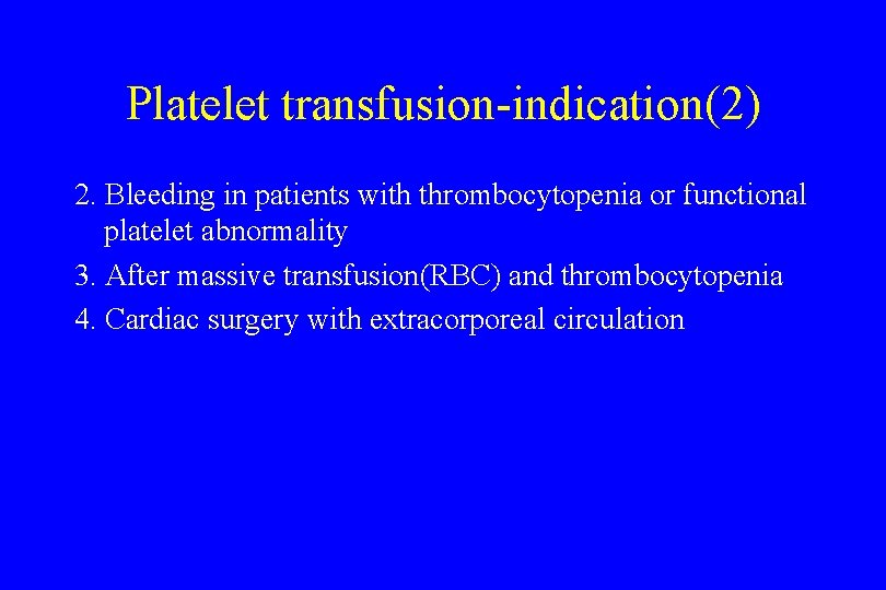 Platelet transfusion-indication(2) 2. Bleeding in patients with thrombocytopenia or functional platelet abnormality 3. After