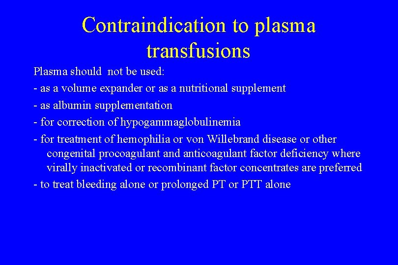 Contraindication to plasma transfusions Plasma should not be used: - as a volume expander