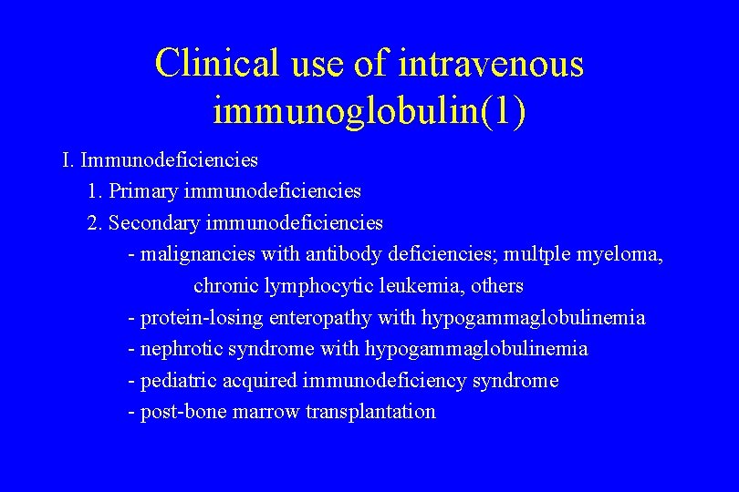Clinical use of intravenous immunoglobulin(1) I. Immunodeficiencies 1. Primary immunodeficiencies 2. Secondary immunodeficiencies -