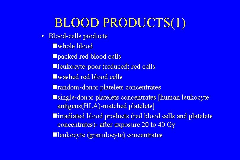 BLOOD PRODUCTS(1) • Blood-cells products nwhole blood npacked red blood cells nleukocyte-poor (reduced) red