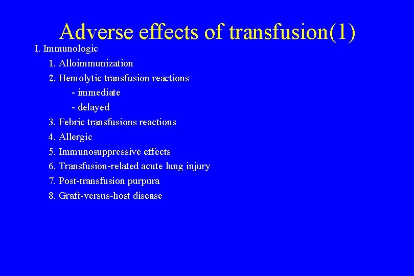 Adverse effects of transfusion(1) I. Immunologic 1. Alloimmunization 2. Hemolytic transfusion reactions - immediate