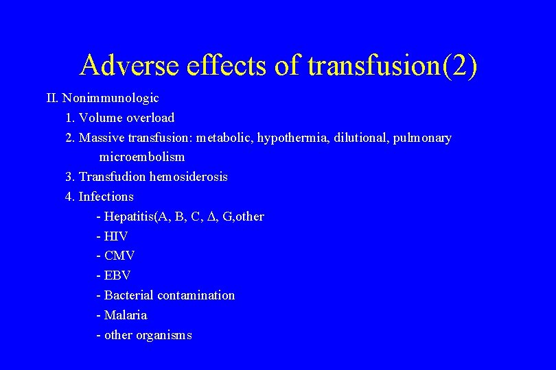 Adverse effects of transfusion(2) II. Nonimmunologic 1. Volume overload 2. Massive transfusion: metabolic, hypothermia,