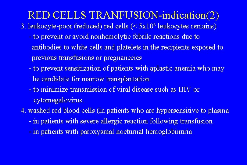 RED CELLS TRANFUSION-indication(2) 3. leukocyte-poor (reduced) red cells (< 5 x 106 leukocytes remains)