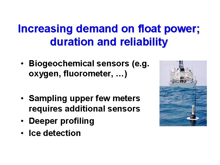 Increasing demand on float power; duration and reliability • Biogeochemical sensors (e. g. oxygen,