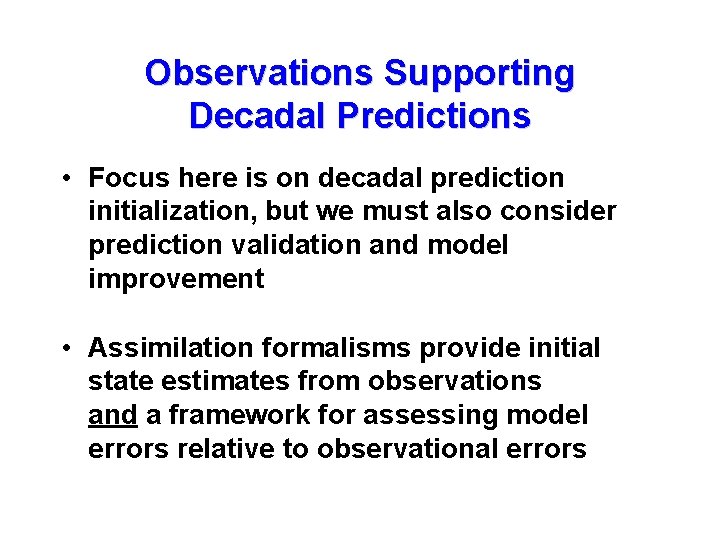 Observations Supporting Decadal Predictions • Focus here is on decadal prediction initialization, but we