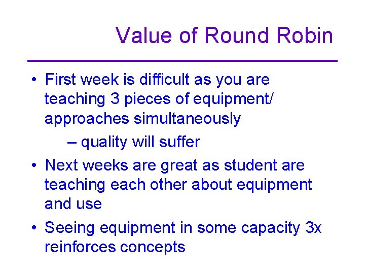 Value of Round Robin • First week is difficult as you are teaching 3