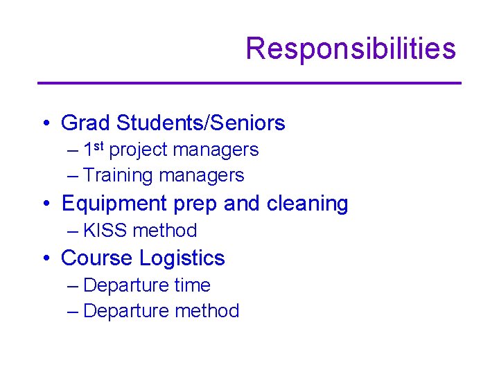 Responsibilities • Grad Students/Seniors – 1 st project managers – Training managers • Equipment