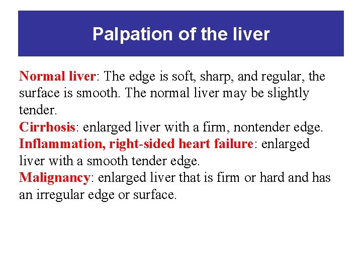 Palpation of the liver Normal liver: The edge is soft, sharp, and regular, the