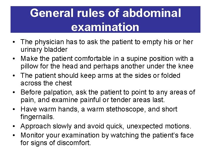 General rules of abdominal examination • The physician has to ask the patient to