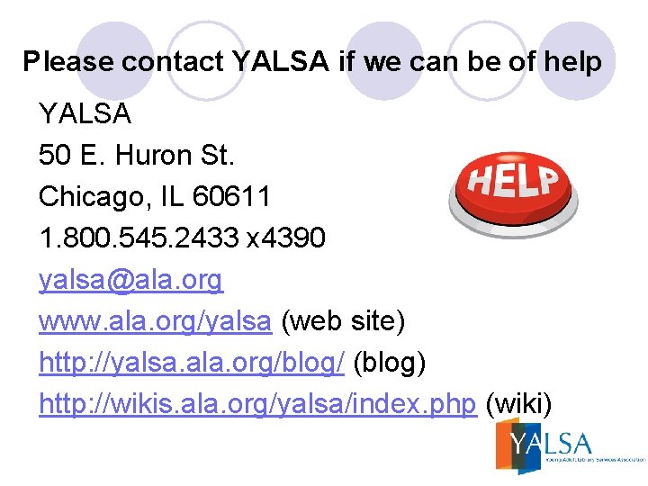 Please contact YALSA if we can be of help YALSA 50 E. Huron St.