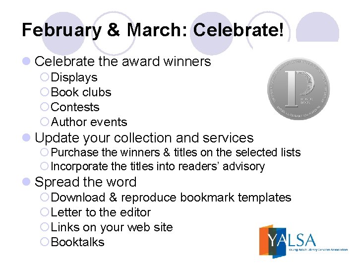 February & March: Celebrate! l Celebrate the award winners ¡Displays ¡Book clubs ¡Contests ¡Author