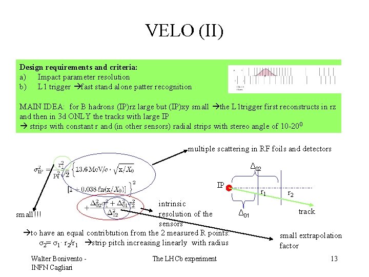 VELO (II) Design requirements and criteria: a) Impact parameter resolution b) L 1 trigger