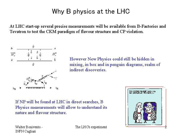 Why B physics at the LHC At LHC start-up several precise measurements will be
