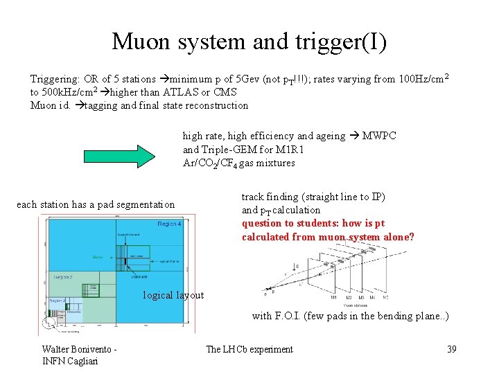 Muon system and trigger(I) Triggering: OR of 5 stations minimum p of 5 Gev