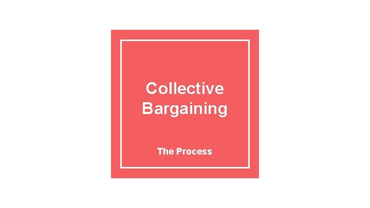 Collective Bargaining The Process 