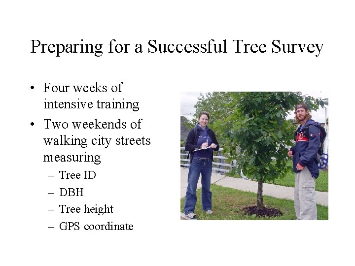 Preparing for a Successful Tree Survey • Four weeks of intensive training • Two