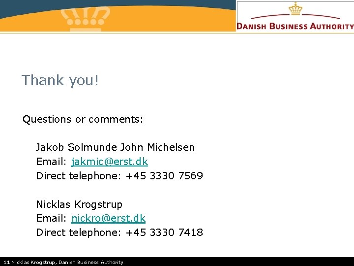 Thank you! Questions or comments: Jakob Solmunde John Michelsen Email: jakmic@erst. dk Direct telephone: