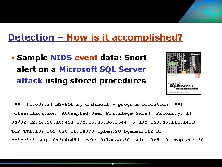 Detection – How is it accomplished? § Sample NIDS event data: Snort alert on